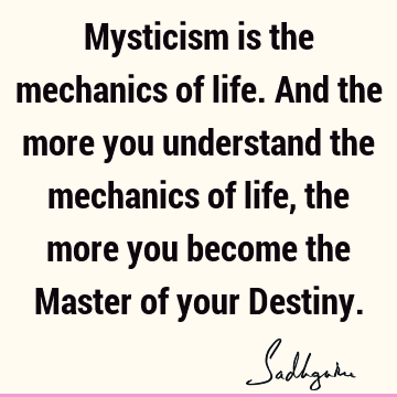 understanding Quotes : Life, mysticism Quote