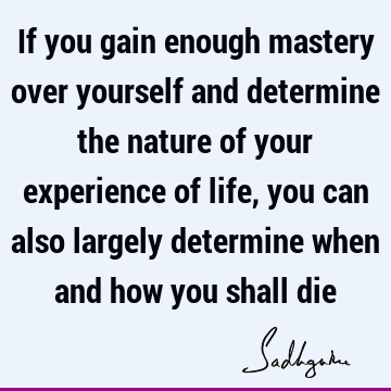 Death Quotes : Life, experience, mysticism Quote