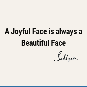 A Joyful Face is always a Beautiful Face