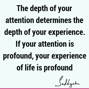 experience Quotes : attention Quote