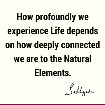 experience Quotes : Nature, Short Quote