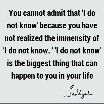 possibility Quotes : Life, ignorance Quote