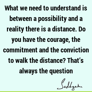 possibility Quotes : reality, understanding Quote