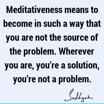 problems Quotes : Life, meditation, solution, spirituality Quote