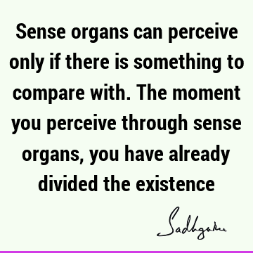 perception Quotes : existence Quote
