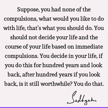 Life Quotes : Compulsion Quote